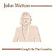 John Wetton: Caught In The Crossfire